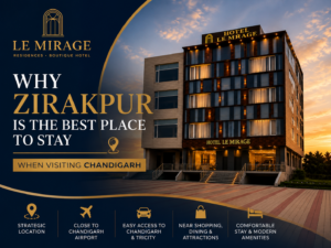 Why Zirakpur is the Best Place to Stay When Visiting Chandigarh